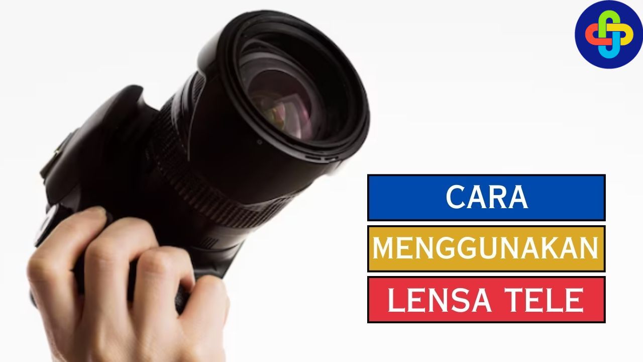 Cara Menggunakan Lensa Tele